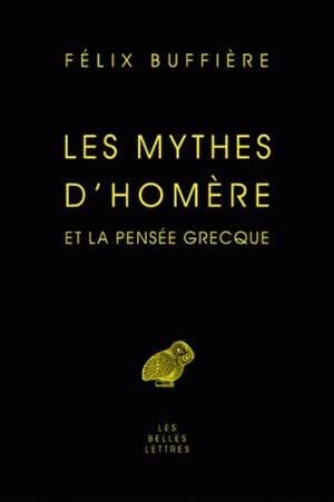 Les mythes d'Homère et la pensée grecque (3e tirage) par Félix Buffière
