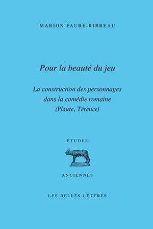 Pour la beauté du jeu : la construction des personnages dans la comédie romaine : Plaute, Térence