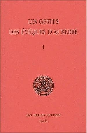 Les Gestes des évêques d'Auxerre. Tome I