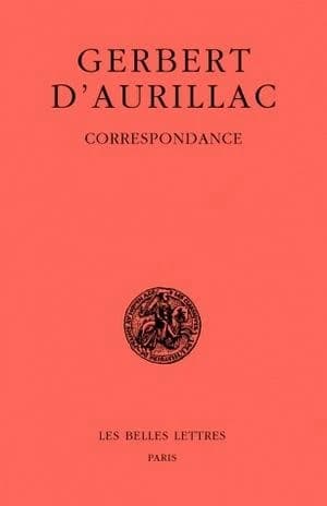 Correspondance : lettres 1 à 220... (Nouvelle éd. en un volume) Gerbert d'Aurillac ; texte établi, traduit et commenté par Pierre Riché et Jean-Pierre Callu