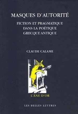 Masques d'autorité : fiction et pragmatique dans la poétique grecque antique