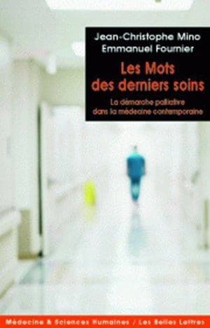 Les mots des derniers soins - La démarche palliative dans la médecine contemporaine