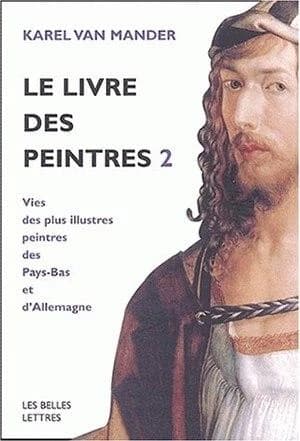 Le livre des peintres : vies des plus illustres peintres des Pays-Bas et d'Allemagne. 2
