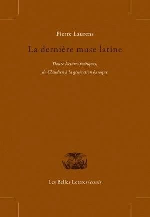 La dernière muse latine : douze lectures poétiques, de Claudien à la génération baroque