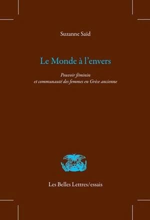 Le monde à l'envers : pouvoir féminin et communauté de femmes en Grèce ancienne