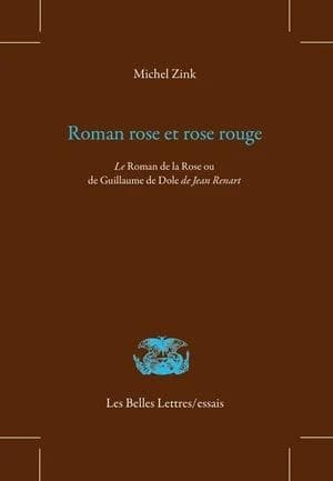Roman rose et rose rouge : le "Roman de la rose ou de Guillaume de Dole" de Jean Renart (2e éd.) de Michel Zink