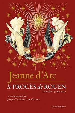 Jeanne d'Arc : le procès de Rouen : 21 février 1431-30 mai 1431