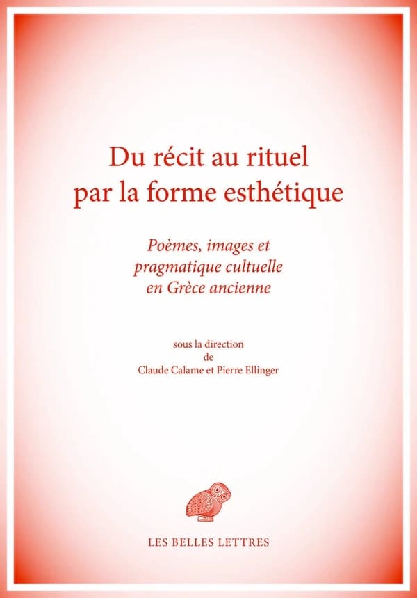 Du récit au rituel par la forme esthétique : poèmes, images et pragmatique cultuelle en Grèce ancienne
