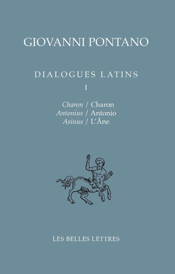 Dialogues latins. Tome I (Éd. bilingue) Giovanni Pontano ; texte latin, introduction et notes de Francesco Tateo ; traduction française de Joëlle Hersant