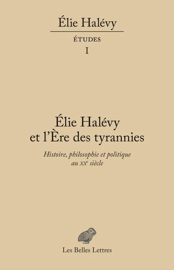 Élie Halévy et "L'ère des tyrannies" : histoire, philosophie et politique au XXe siècle : actes du Colloque international de Sucy et de Paris, 27-28 novembre 2016