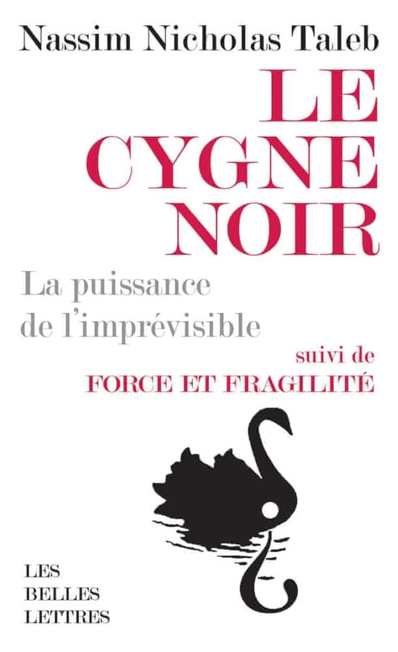Le cygne noir - La puissance de l'imprévisible. Suivi de Force et fragilité. Réflexions philosophiques et empiriques