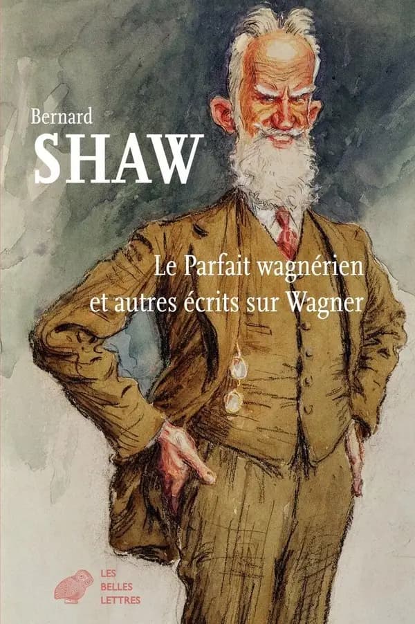 Le parfait wagnérien et autres écrits sur Wagner (Nouvelle éd.) Bernard Shaw ; choix de textes, préface et notes par Georges Liébert ; traduit de l'anglais par Béatrice Vierne et Georges Liébert