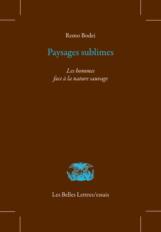 Paysages sublimes : [les hommes face à la nature sauvage]
