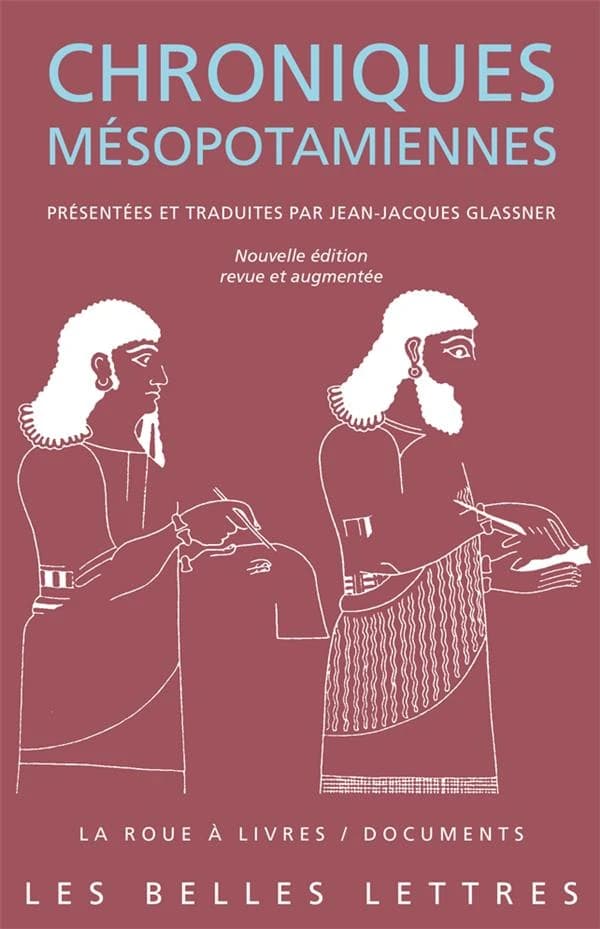 Chroniques mésopotamiennes (Nouvelle éd. revue et augmentée) présentées et traduites par Jean-Jacques Glassner