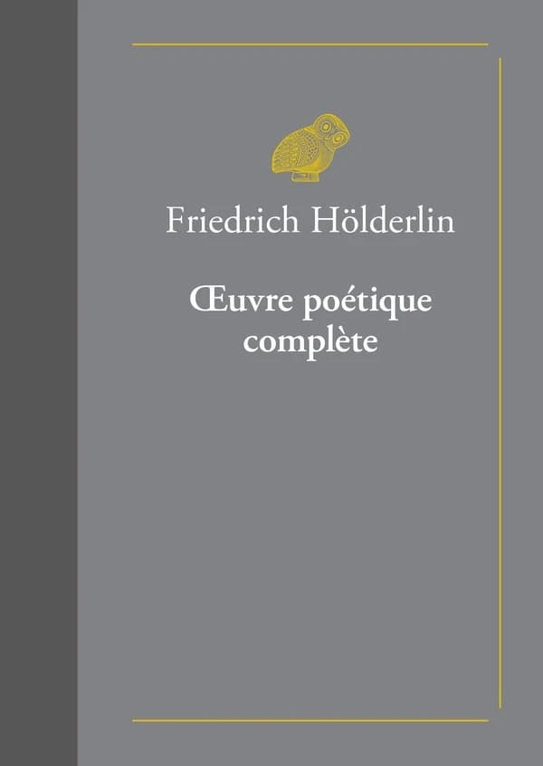 Oeuvre poétique complète (Éd. bilingue) Friedrich Hölderlin ; texte établi par Michael Knaupp ; traduit de l'allemand par François Garrigue