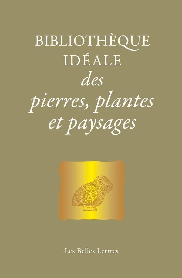 Bibliothèque idéale des pierres, plantes & paysages : d'Homère aux alchimistes