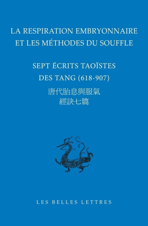 La respiration embryonnaire et les méthodes du souffle : sept écrits taoïstes des Tang, 618-907