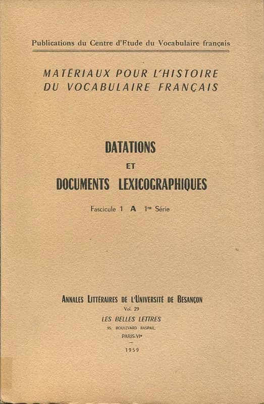Matériaux pour l'histoire du vocabulaire français : Vol. I. Datations et documents lexicographiques