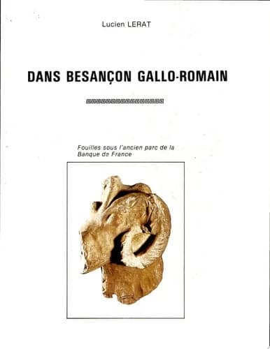 Dans Besançon gallo-romain... : fouilles sous l'ancien parc de la Banque de France