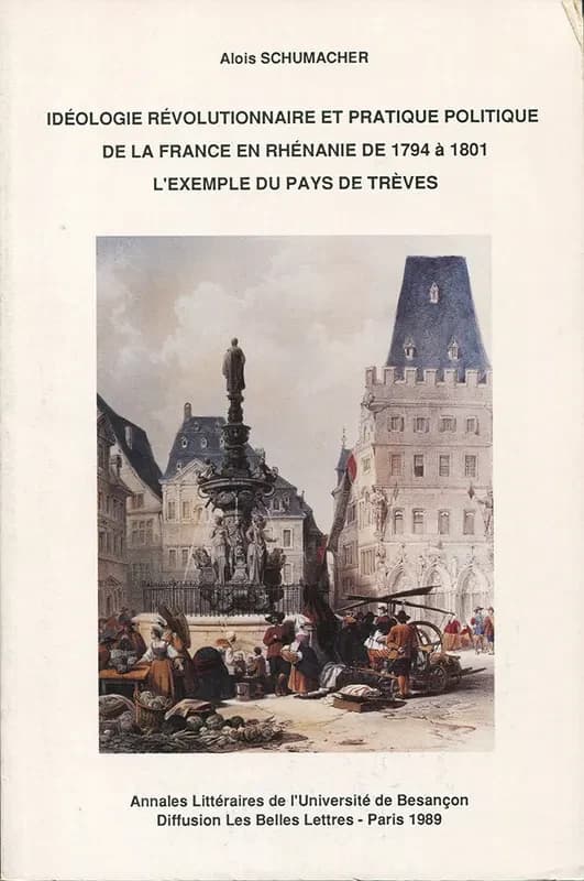 Idéologie révolutionnaire et pratique politique de la France en Rhénanie de 1794 à 1801