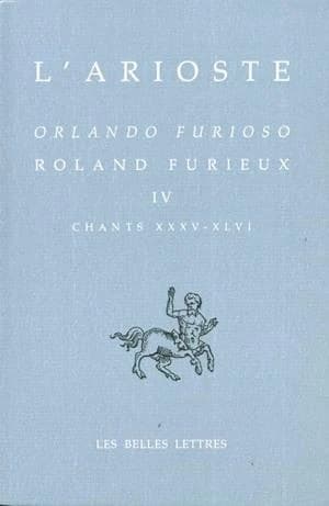 Roland furieux. Tome IV, Chants XXXV-XLVI (Éd. bilingue) L'Arioste ; traductions et notes de André Rochon