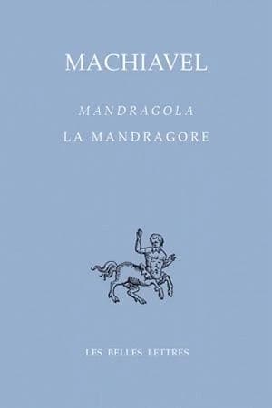 Mandragola (Éd. bilingue) Machiavel ; texte critique établi par Pasquale Stoppelli ; introduction, traductions et notes de Paul Larivaille ; suivi d'un essai de Nuccio Ordine : La mandragore