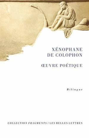 Oeuvre poétique ([Éd.] bilingue) Xénophane de Colophon ; éditée, traduite et commenté par Laetitia Reibaud