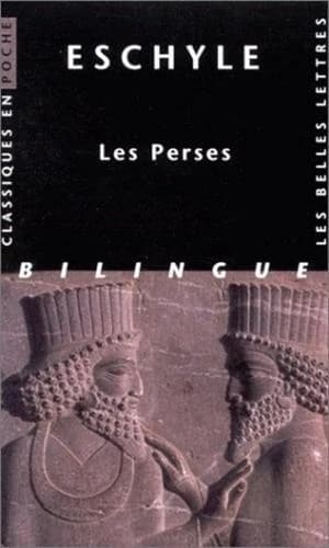 Les Perses ([Éd.] bilingue) Eschyle ; texte établi et trad. par Paul Mazon ; introd. et notes par Philippe Brunet