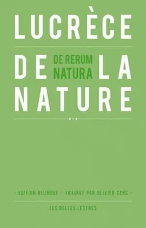 De la nature ([Éd. bilingue]) Lucrèce ; texte établi par Alfred Ernout ; émendé, présenté et traduit par Olivier Sers
