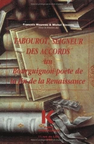 Tabourot, seigneur des Accords : un Bourguignon poète de la fin de la Renaissance : [actes du colloque, Dijon, 25-27 mai 1988]