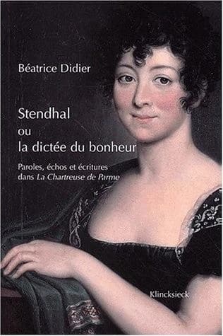 Stendhal ou La dictée du bonheur : paroles, échos et écritures dans "La Chartreuse de Parme"