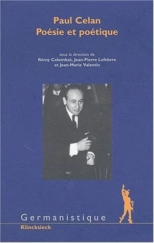 Paul Celan, poésie et poétique : [actes du colloque tenu à l'École normale supérieure, rue d'Ulm, Paris, 15-17 mars 2000]