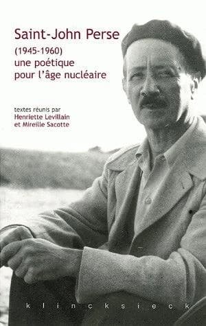 Saint-John Perse : 1945-1960 : une poétique pour l'âge nucléaire