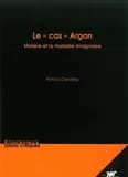 Le cas Argan, Molière et la maladie imaginaire (Nouvelle éd.) Patrick Dandrey