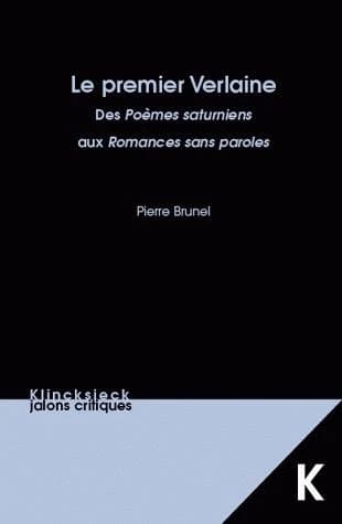 Le premier Verlaine : des "Poèmes saturniens" aux "Romances sans paroles" (Nouvelle éd.) Pierre Brunel