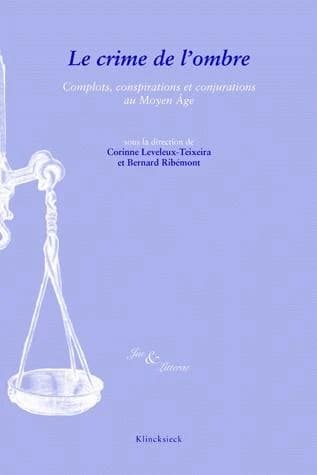 Le crime de l'ombre : complots, conjurations et conspirations au Moyen âge