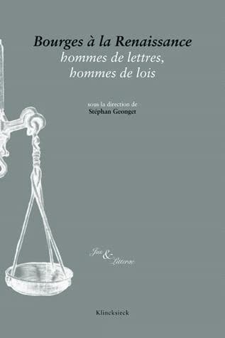 Bourges à la Renaissance : hommes de lettres, hommes de lois