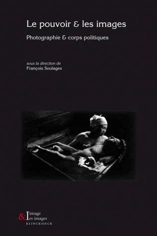 Le pouvoir & les images : photographies & corps politiques