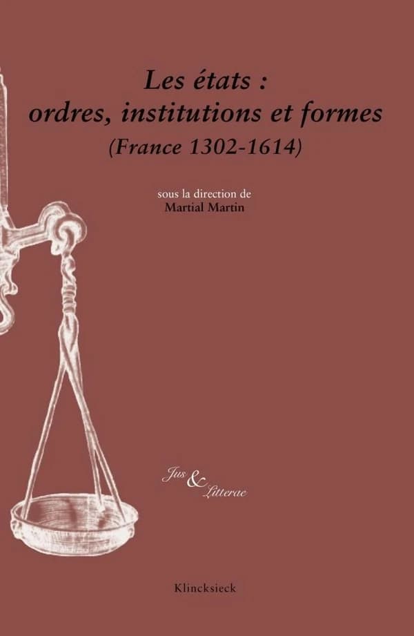 Les états : ordres, institutions et formes : France, 1302-1614
