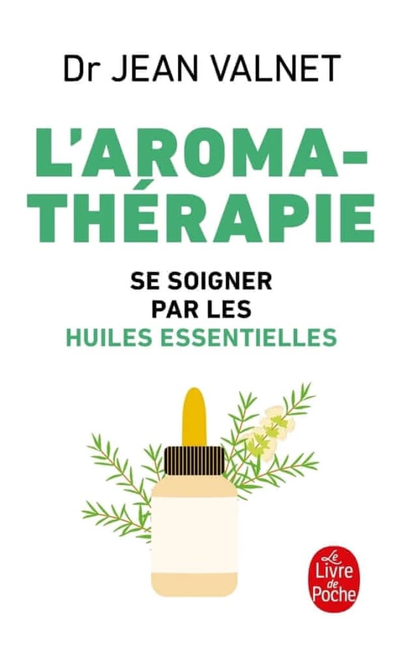 Aromathérapie : traitement des maladies par les essences des plantes (10em ed. revues et corrigée et augmentée avec un tableau d'indications par Norman Defrance) Dr. Jean Valnet
