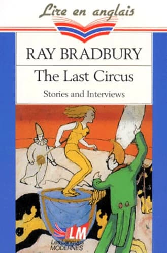 The last circus : non-science fictions stories and exclusive interviews