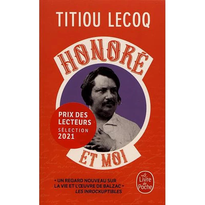 Honoré et moi : parce qu'il a réussi sa vie en passant son temps à la rater, Balzac est mon frère