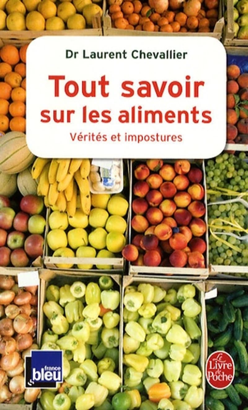 Tout savoir sur les aliments : vérités et impostures
