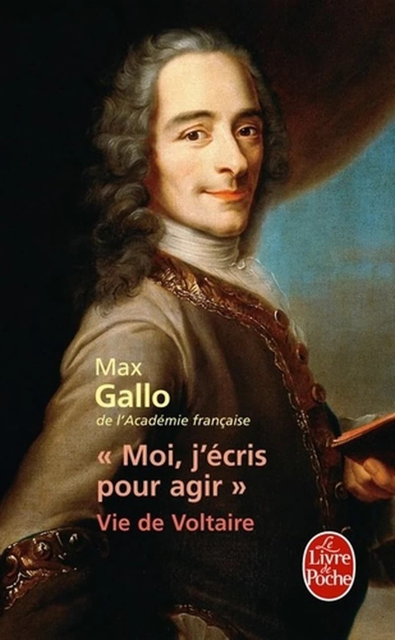 "Moi, j'écris pour agir" : vie de Voltaire