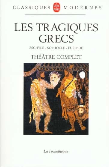 Les tragiques grecs : théâtre complet avec un choix de fragments