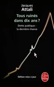 Tous ruinés dans dix ans ? : dette publique, la dernière chance ([Nouvelle éd.]) Jacques Attali