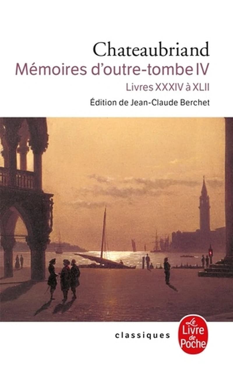 Mémoires d'outre-tombe. Tome IV, Livres XXXIV à XLII : [1830-1841]
