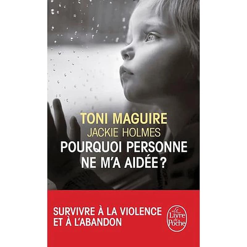 Pourquoi personne ne m'a aidée ? : survivre à la violence et à l'abandon