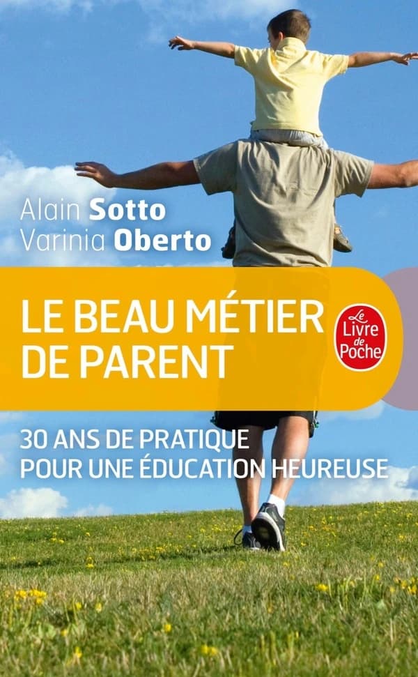 Le beau metier de parent : 30 ans de pratique pour une éducation heureuse