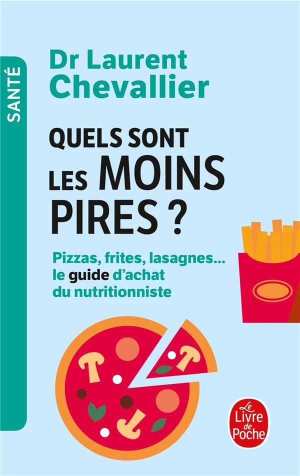 Quels sont les moins pires ? : pizzas, frites, lasagnes : le guide d'achat du nutritionniste